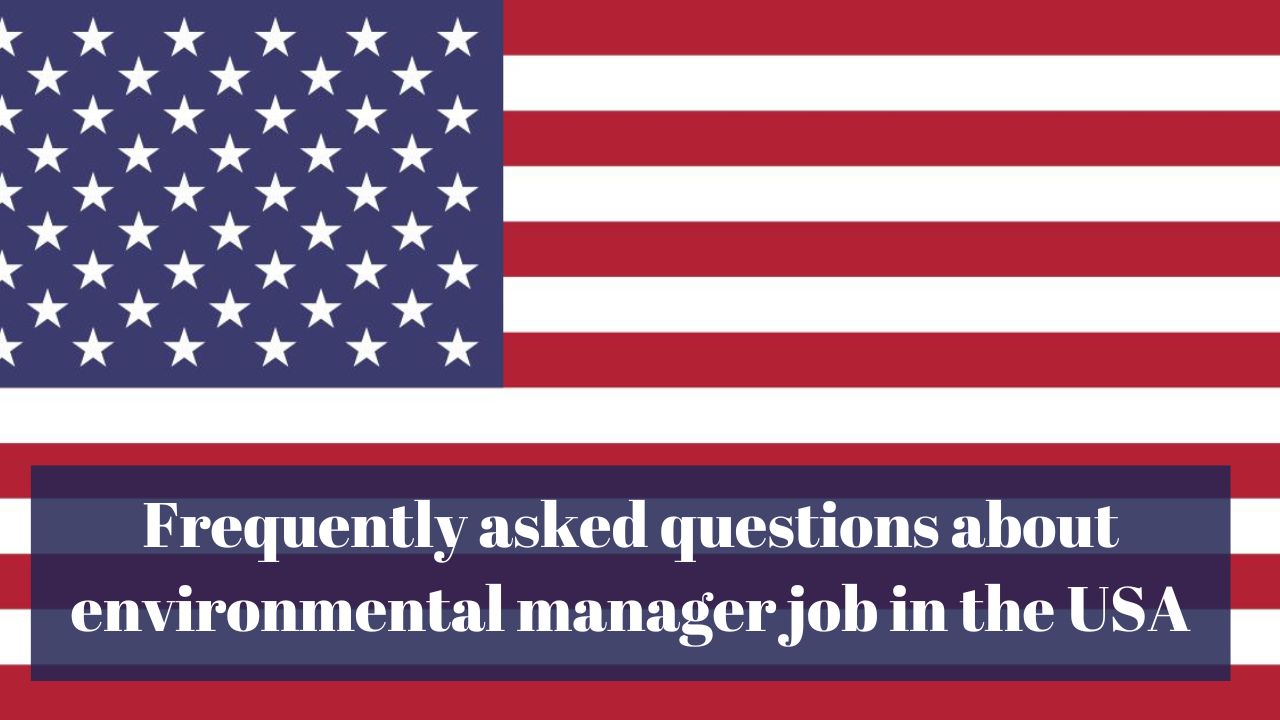 Frequently asked questions about environmental manager job in the USA