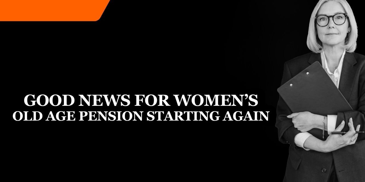 Good News for Women’s – Old Age Pension Starting Again