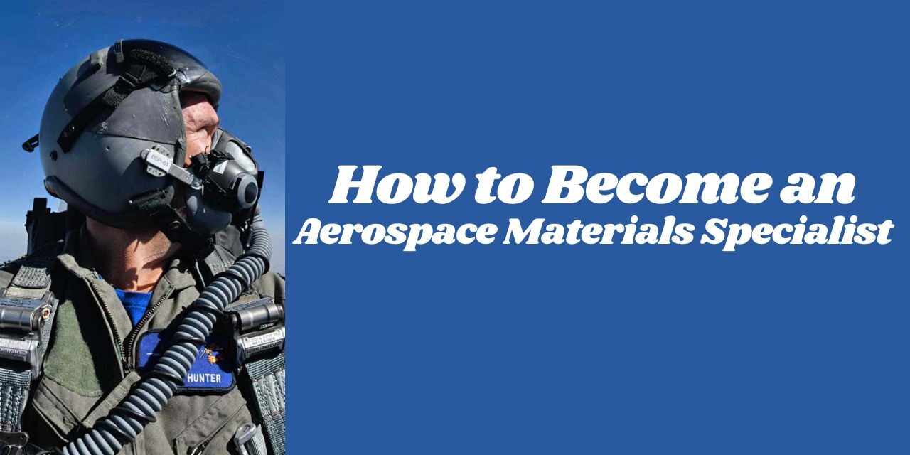 How to Become an Aerospace Materials Specialist in 2024
