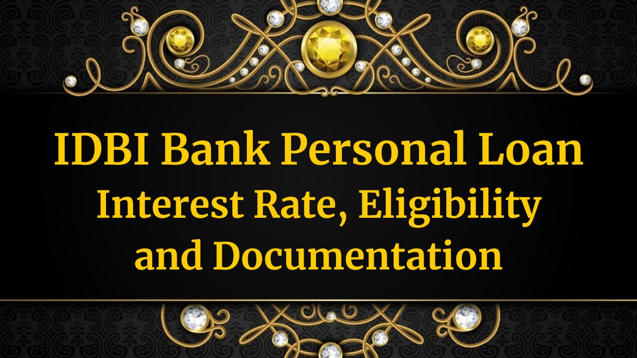 IDBI Personal Loan – Interest Rate, Eligibility and Documentation in 2024