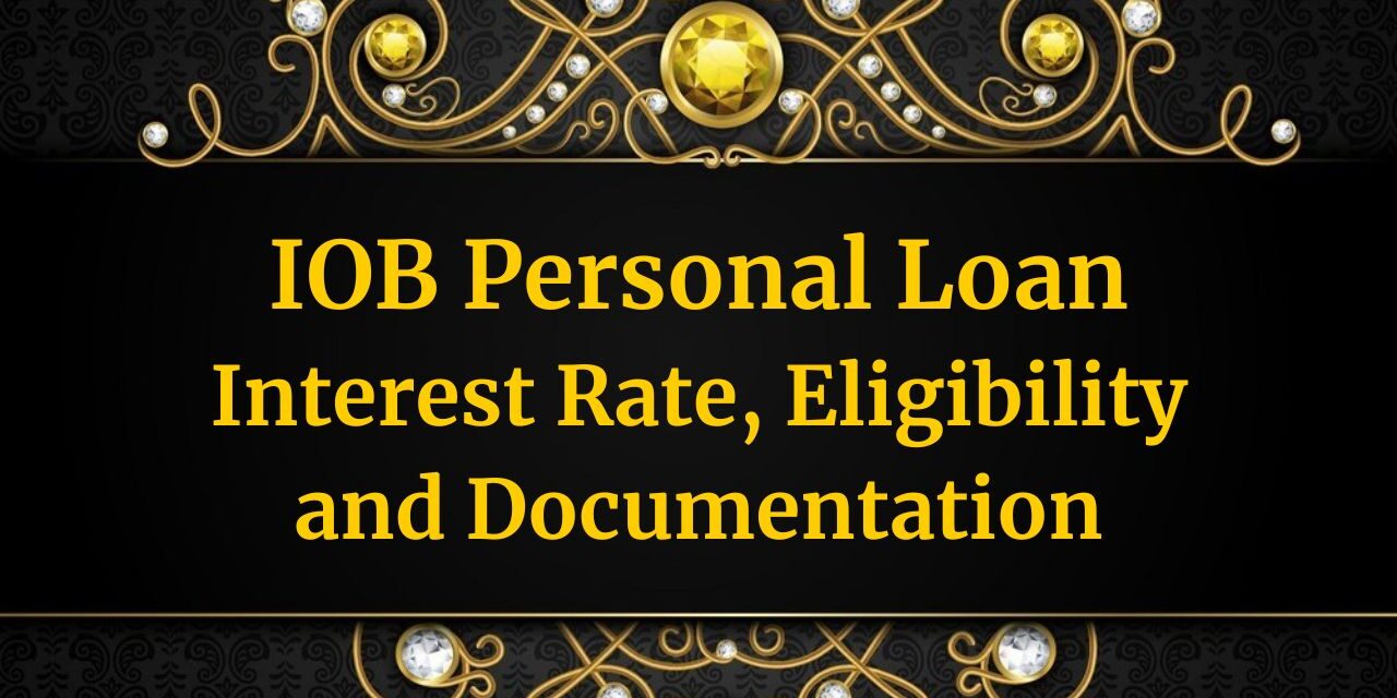 IOB Personal Loan – Interest Rate, Eligibility and Documentation in 2024