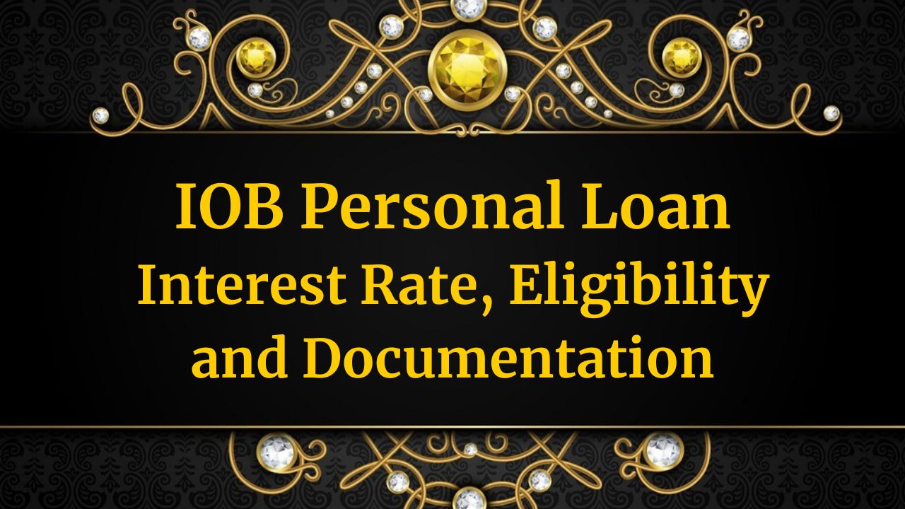 IOB Personal Loan – Interest Rate, Eligibility and Documentation in 2024