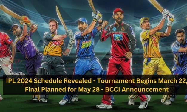 IPL 2024 Schedule Revealed – Tournament Begins March 22, Final Planned for May 28 – BCCI Announcement