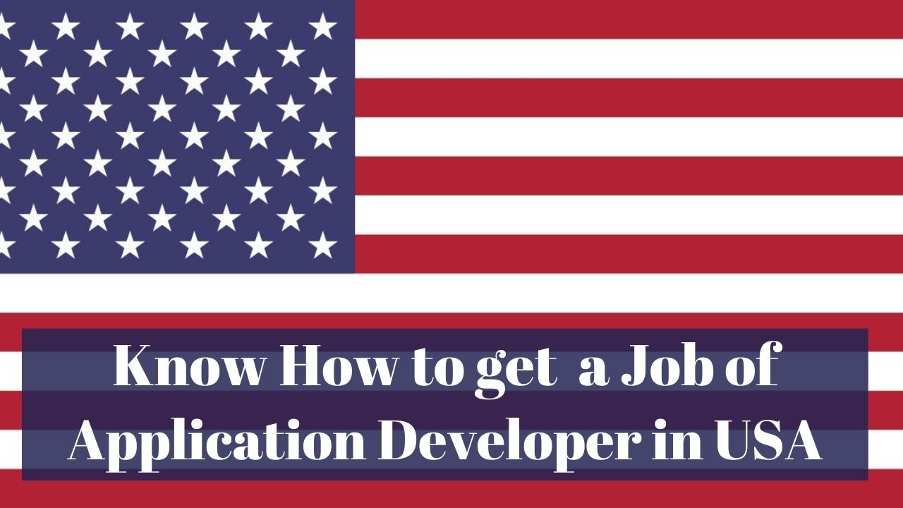 Know How to Get a Job of Application Developer in USA in 2024