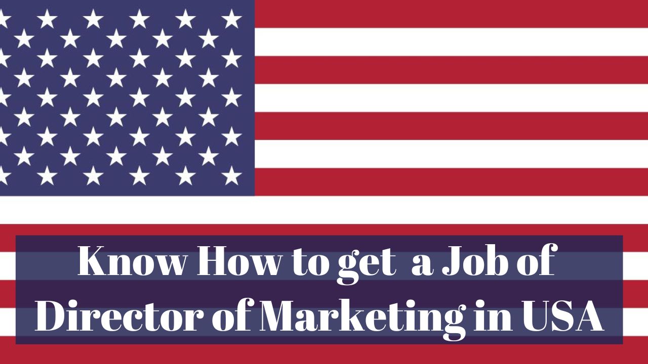 Know How to Get a Job of Director of Marketing in USA in 2024