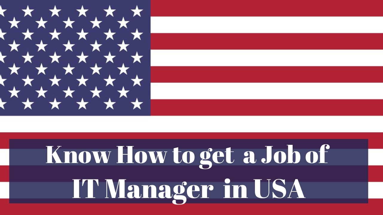 Know How to Get a Job of IT Manager in USA in 2024