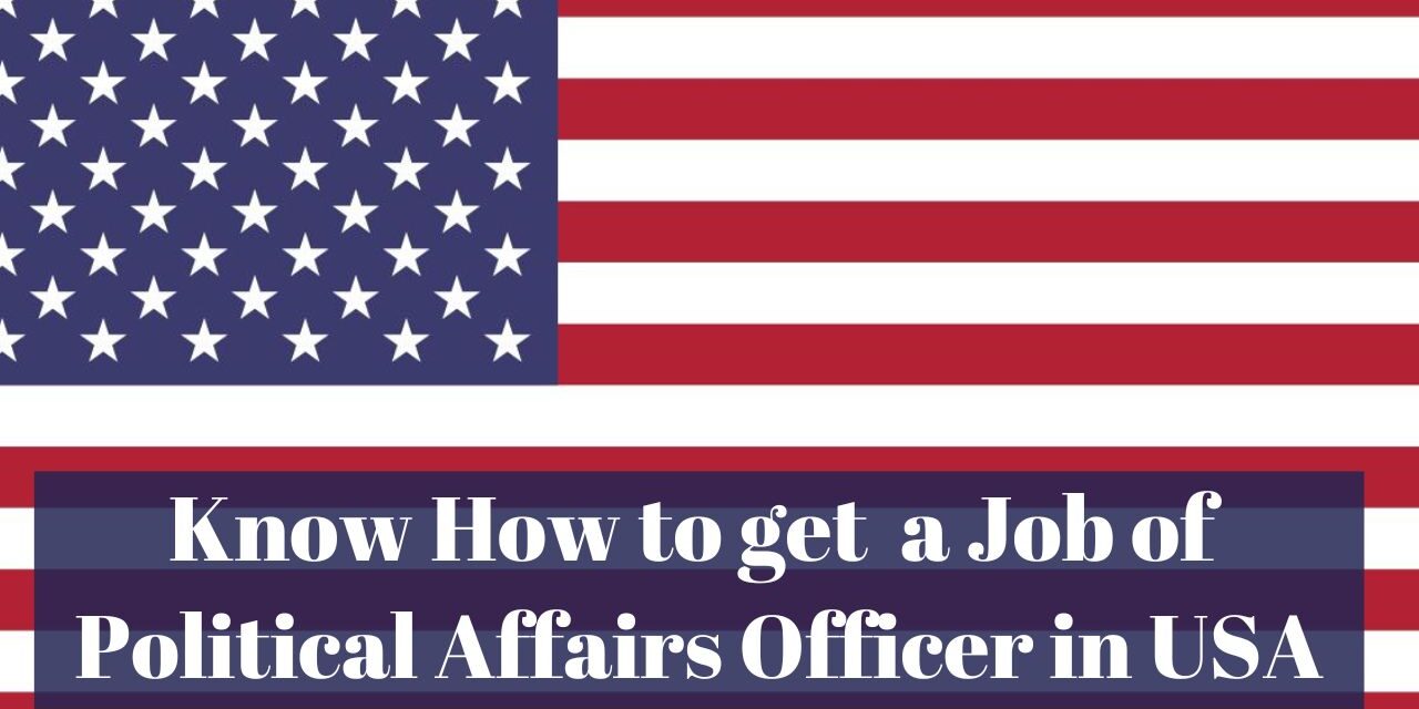 Know How to Get a Job of Political Affairs Officer in USA in 2024