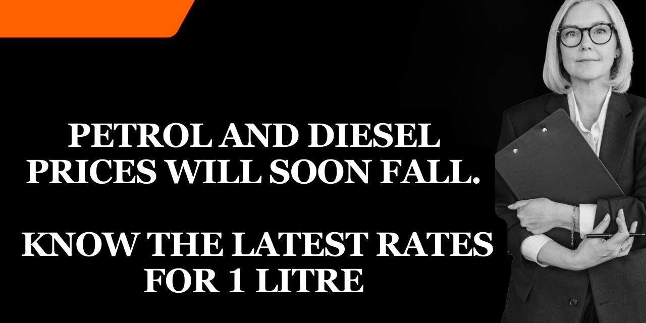 Petrol and Diesel Prices will soon fall. Know the latest rates for 1 litre