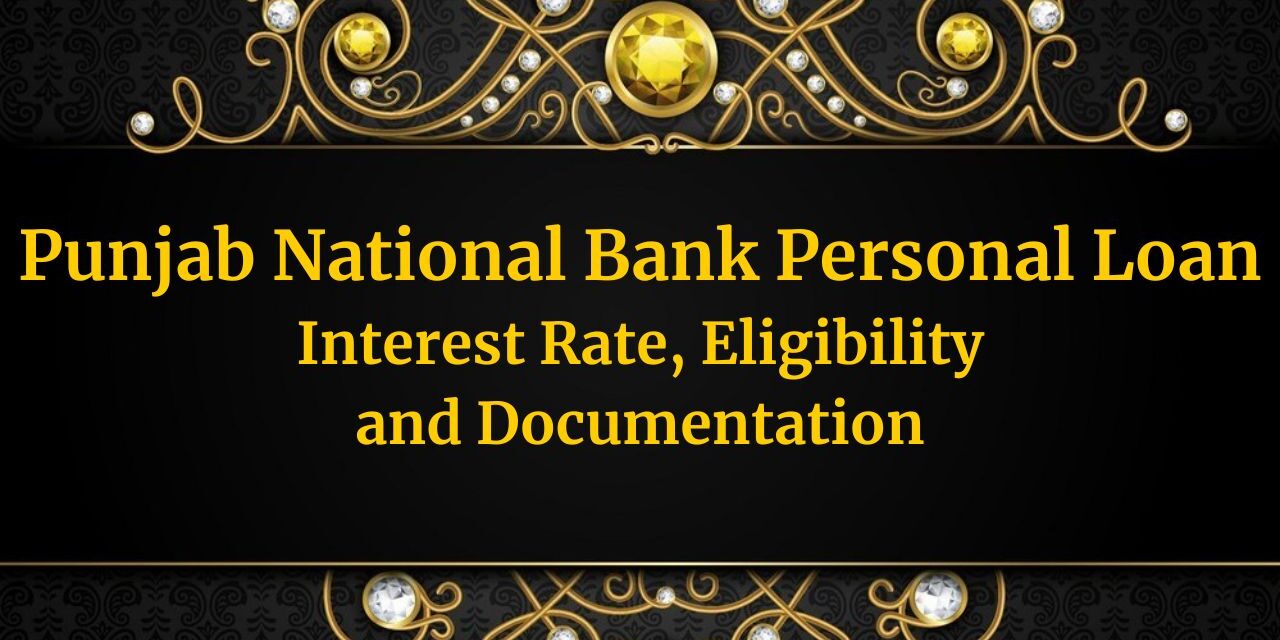 Punjab National Bank Personal Loan – Interest Rate, Eligibility and Documentation in 2024