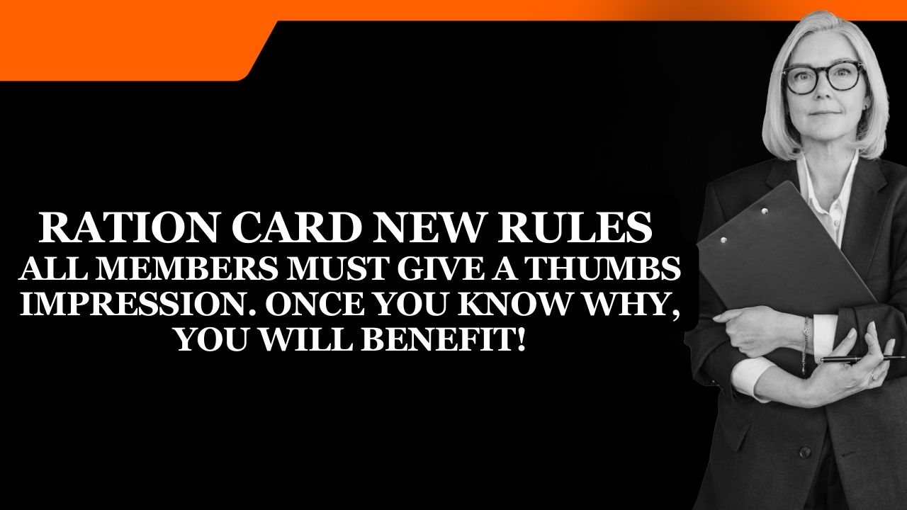 Ration Card New Rules - All members must give a thumbs impression. Once you know why, you will benefit!