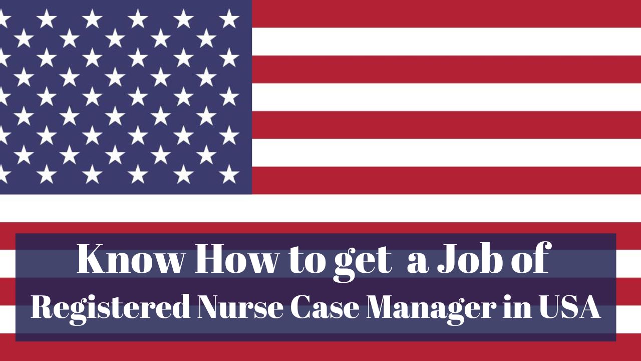 Know How to Get a Registered Nurse Case Manager Job in USA in 2024