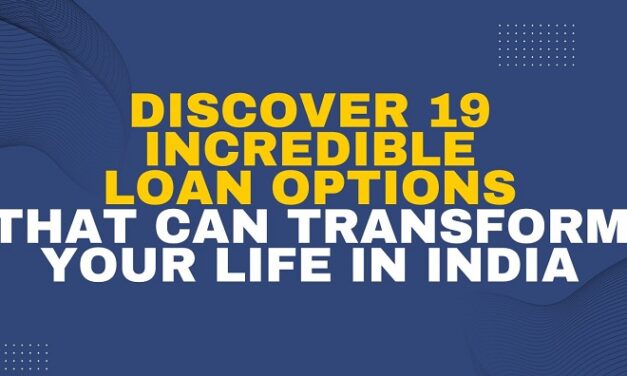Discover 19 Incredible Loan Options That Can Transform Your Life in India in 2024