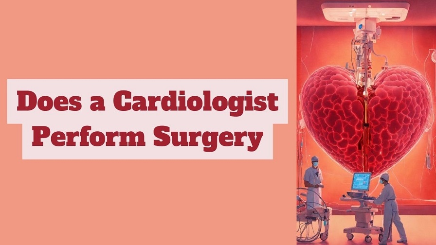 Does a Cardiologist Perform Surgery?