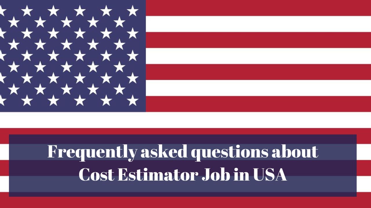 Frequently asked questions about Cost Estimator Job in USA
