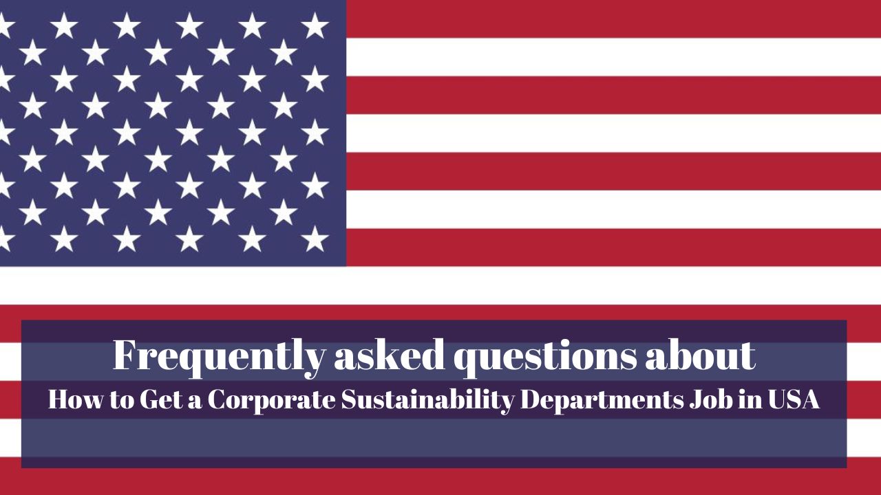 Frequently asked questions about How to Get a Corporate Sustainability Departments Job in USA
