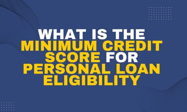 What is the Minimum Credit Score for Personal Loan Eligibility in 2024?